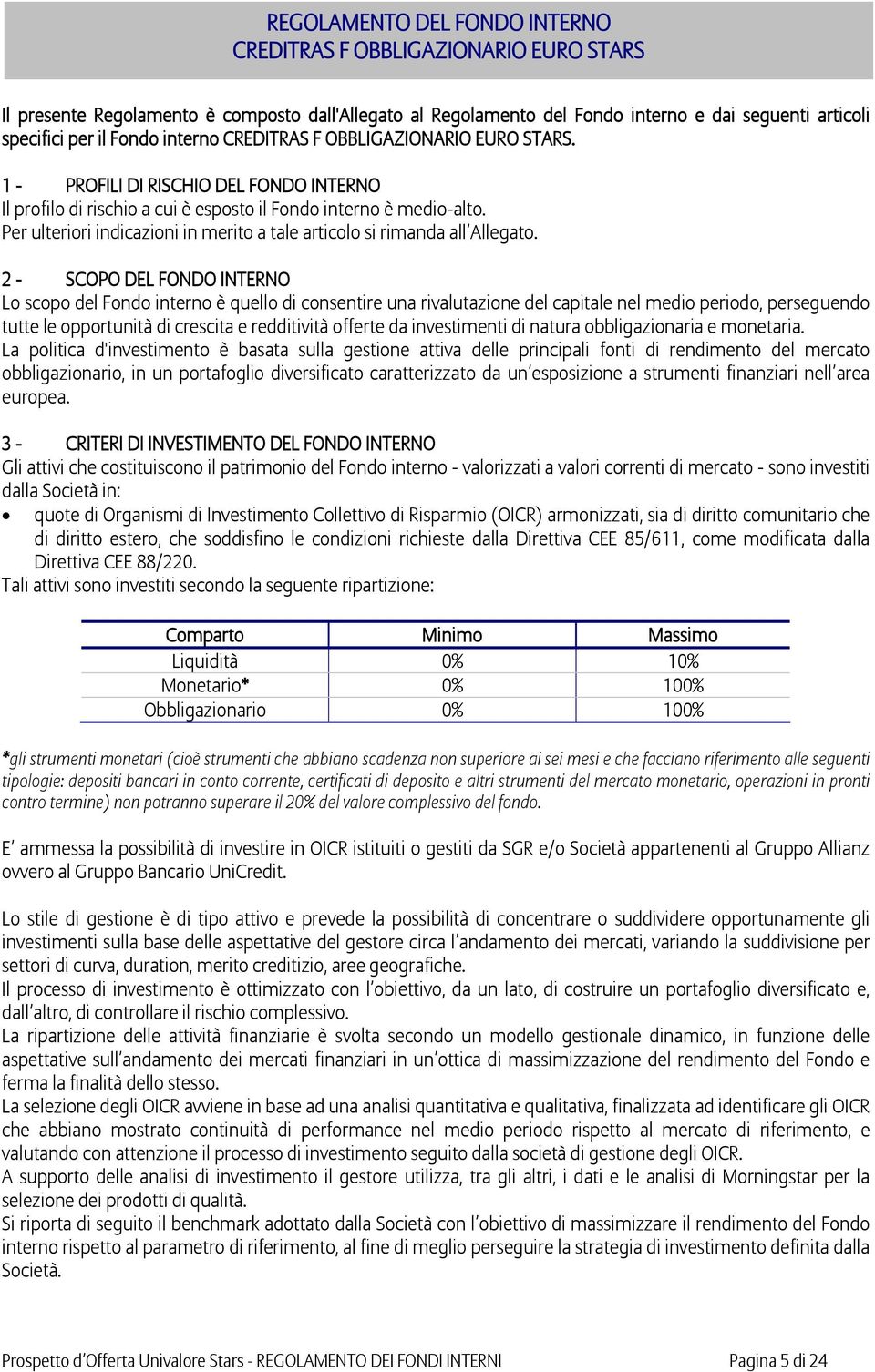 Per ulteriori indicazioni in merito a tale articolo si rimanda all Allegato.