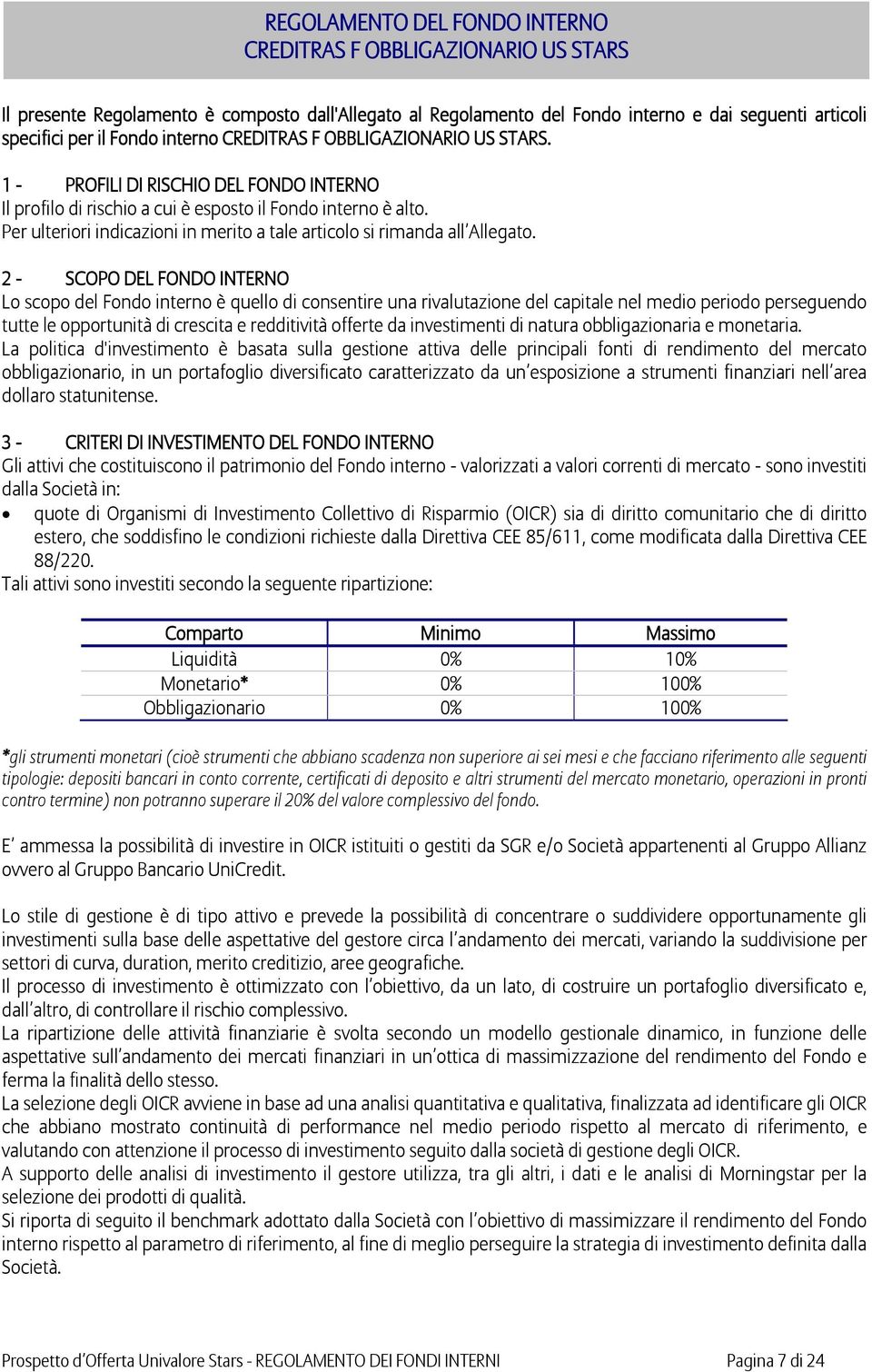 Per ulteriori indicazioni in merito a tale articolo si rimanda all Allegato.