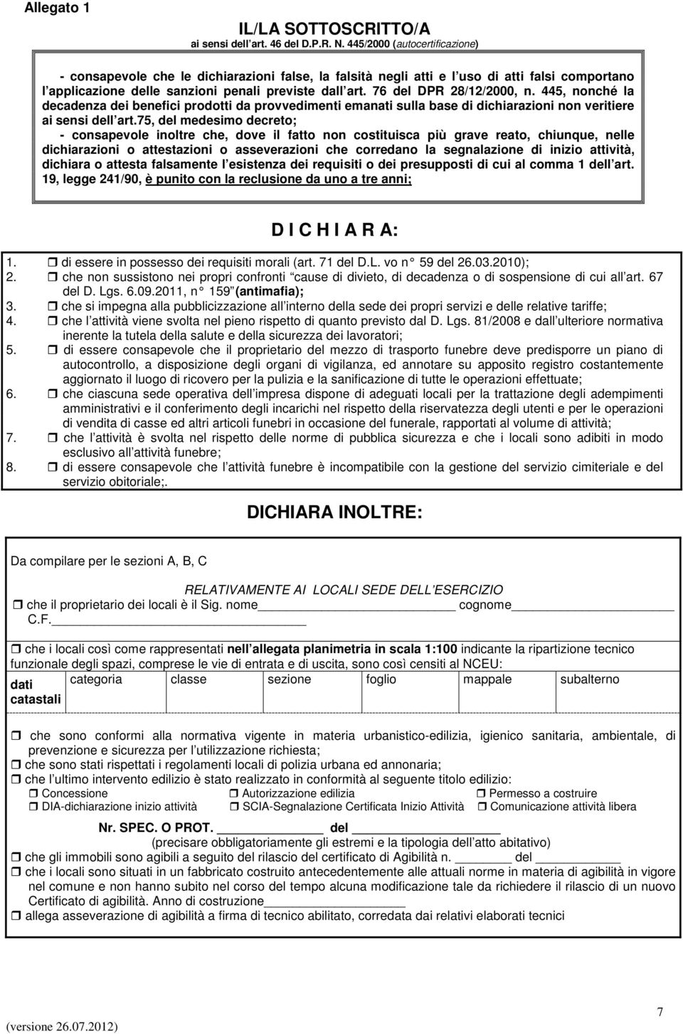 76 del DPR 28/12/2000, n. 445, nonché la decadenza dei benefici prodotti da provvedimenti emanati sulla base di dichiarazioni non veritiere ai sensi dell art.