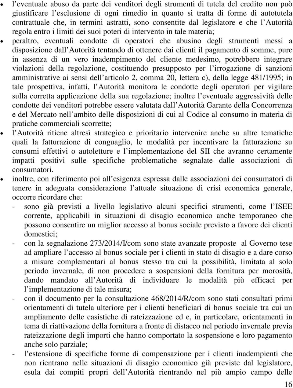 strumenti messi a disposizione dall Autorità tentando di ottenere dai clienti il pagamento di somme, pure in assenza di un vero inadempimento del cliente medesimo, potrebbero integrare violazioni