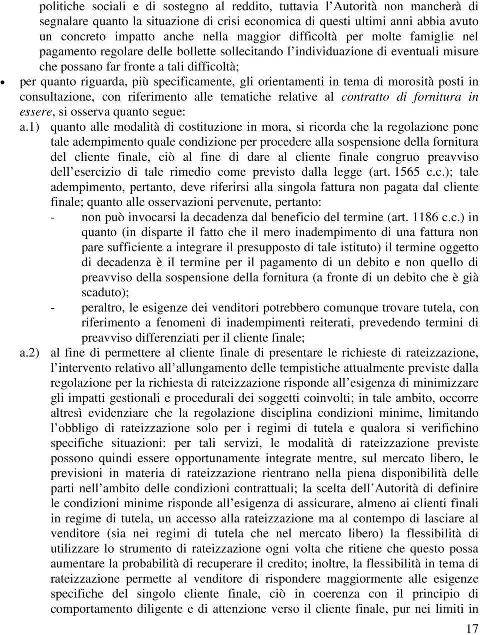 specificamente, gli orientamenti in tema di morosità posti in consultazione, con riferimento alle tematiche relative al contratto di fornitura in essere, si osserva quanto segue: a.