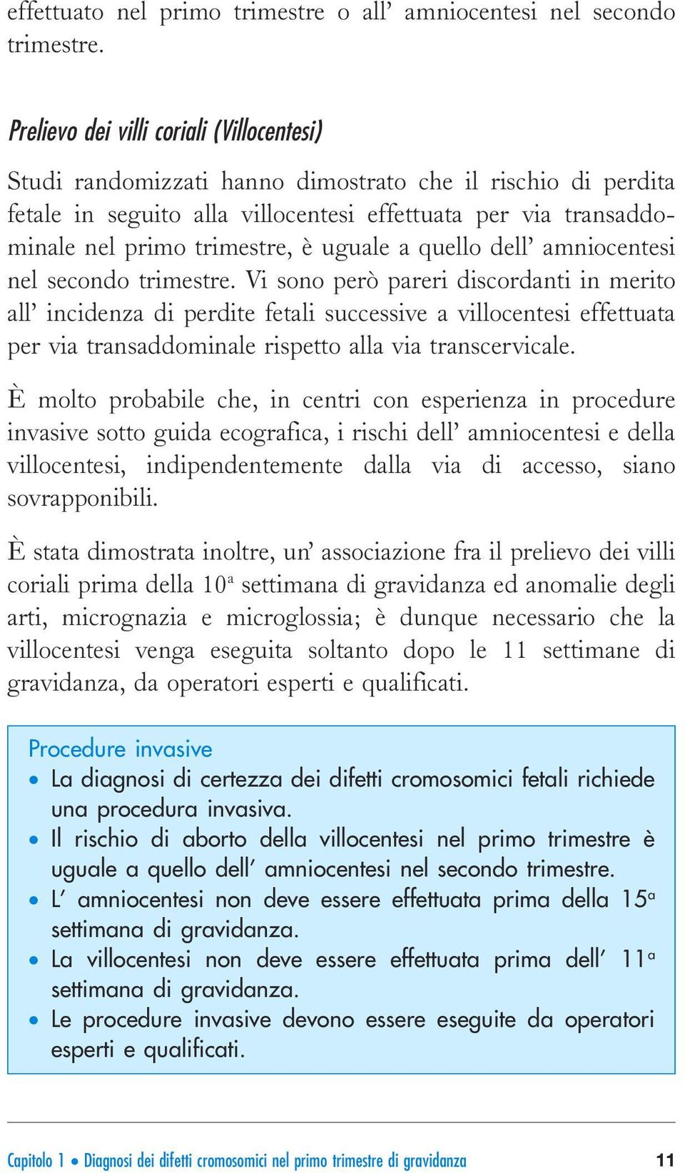 uguale a quello dell amniocentesi nel secondo trimestre.