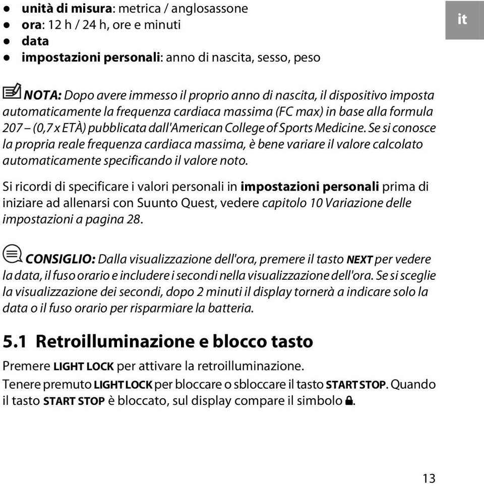 Se si conosce la propria reale frequenza cardiaca massima, è bene variare il valore calcolato automaticamente specificando il valore noto.