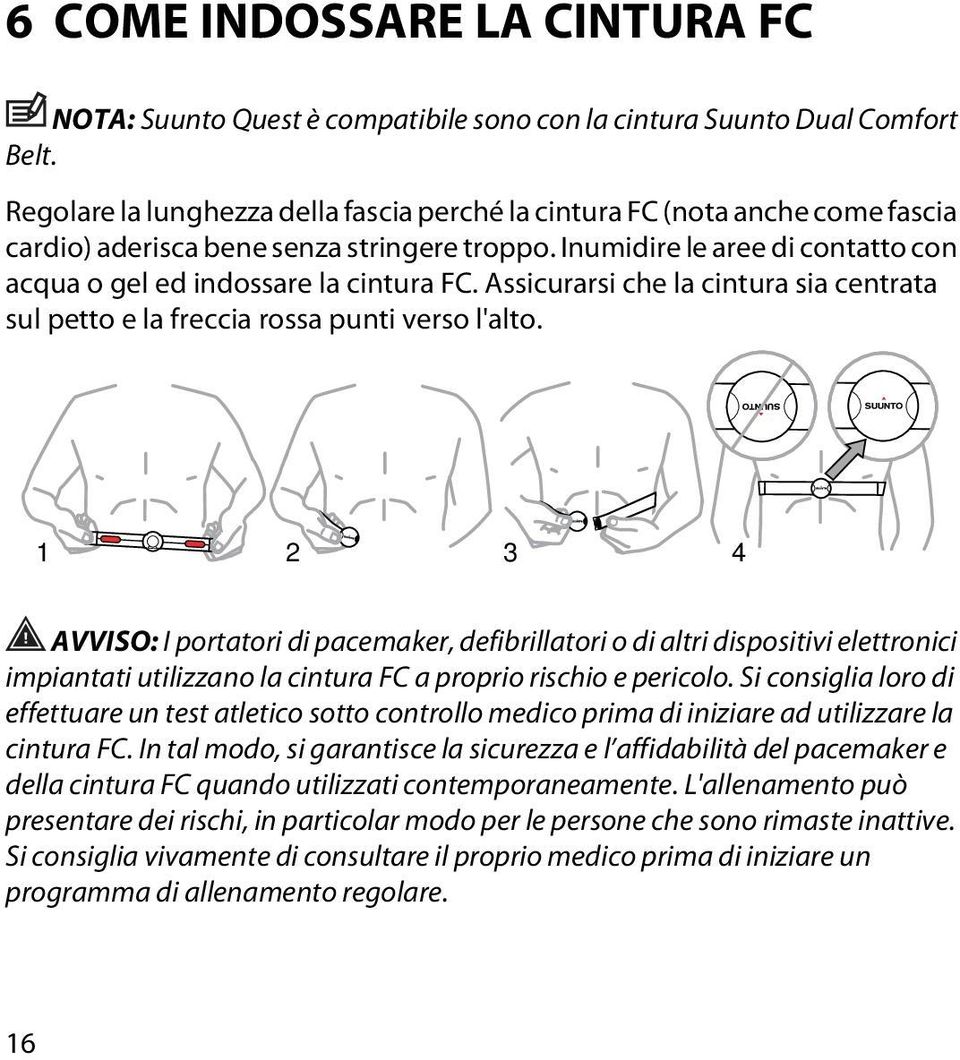 Assicurarsi che la cintura sia centrata sul petto e la freccia rossa punti verso l'alto.