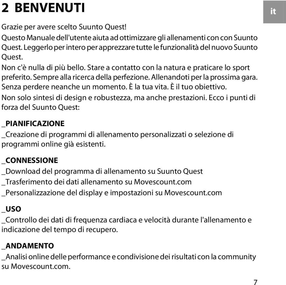 Sempre alla ricerca della perfezione. Allenandoti per la prossima gara. Senza perdere neanche un momento. È la tua vita. È il tuo obiettivo.