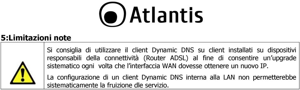 sistematico ogni volta che l interfaccia WAN dovesse ottenere un nuovo IP.