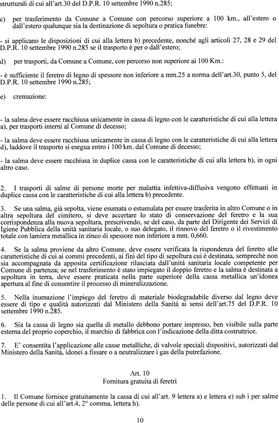 10 settembre 1990 n.285 se il trasporto è per o dall estero; d) per trasporti, da Comune a Comune, con percorso non superiore ai 100 Km.