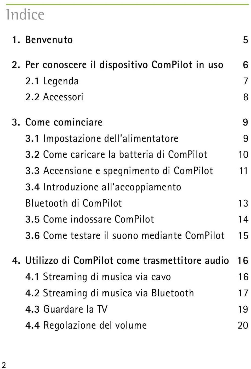 4 Introduzione all accoppiamento Bluetooth di ComPilot 13 3.5 Come indossare ComPilot 14 3.6 Come testare il suono mediante ComPilot 15 4.