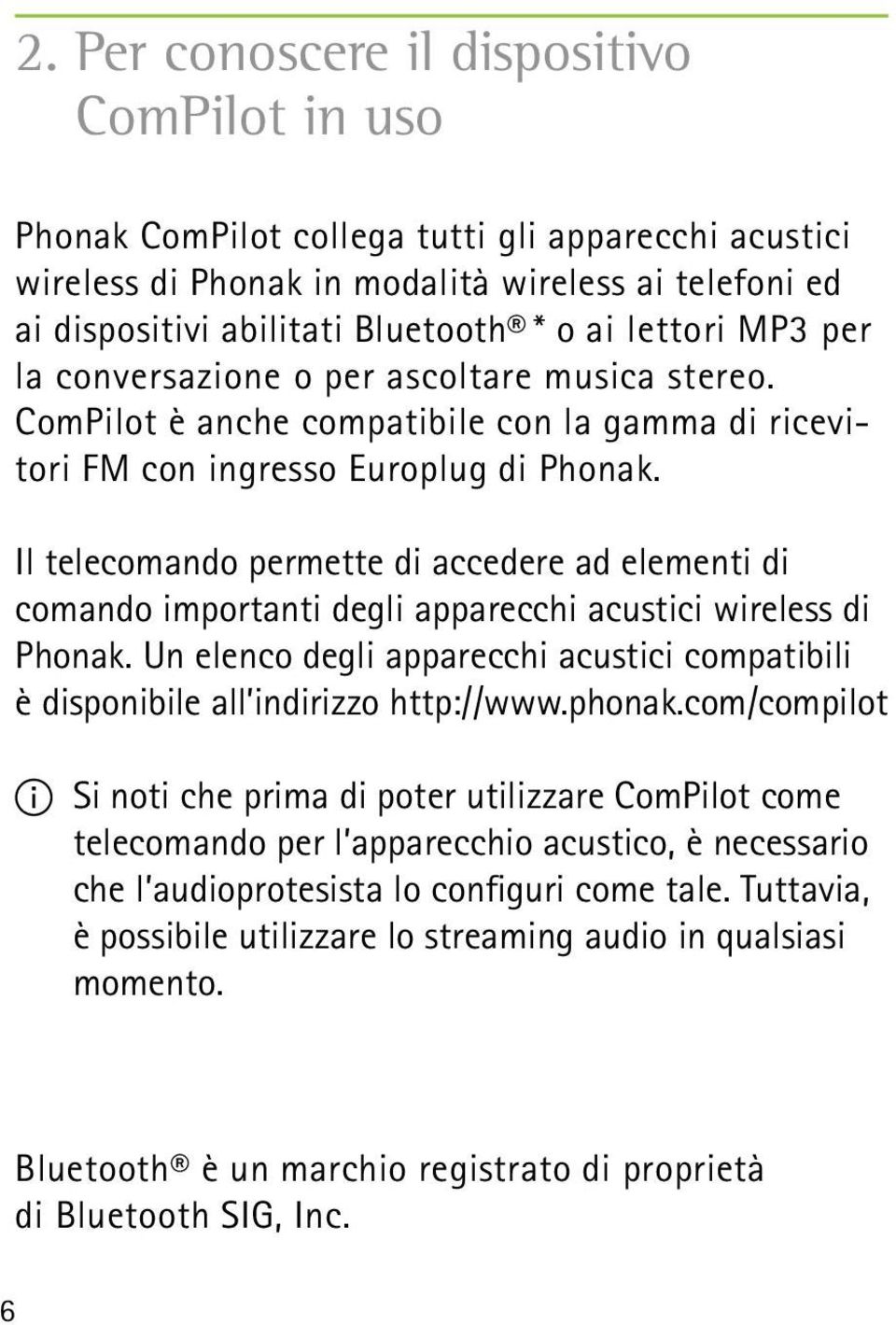 Il telecomando permette di accedere ad elementi di comando importanti degli apparecchi acustici wireless di Phonak.