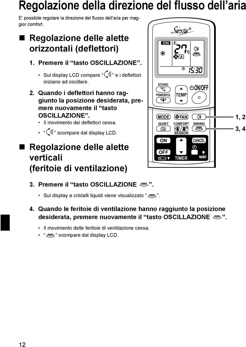 Il movimento dei deflettori cessa. scompare dal display LCD.