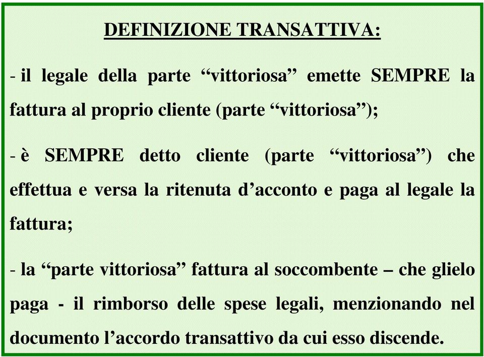 ritenuta d acconto e paga al legale la fattura; - la parte vittoriosa fattura al soccombente che