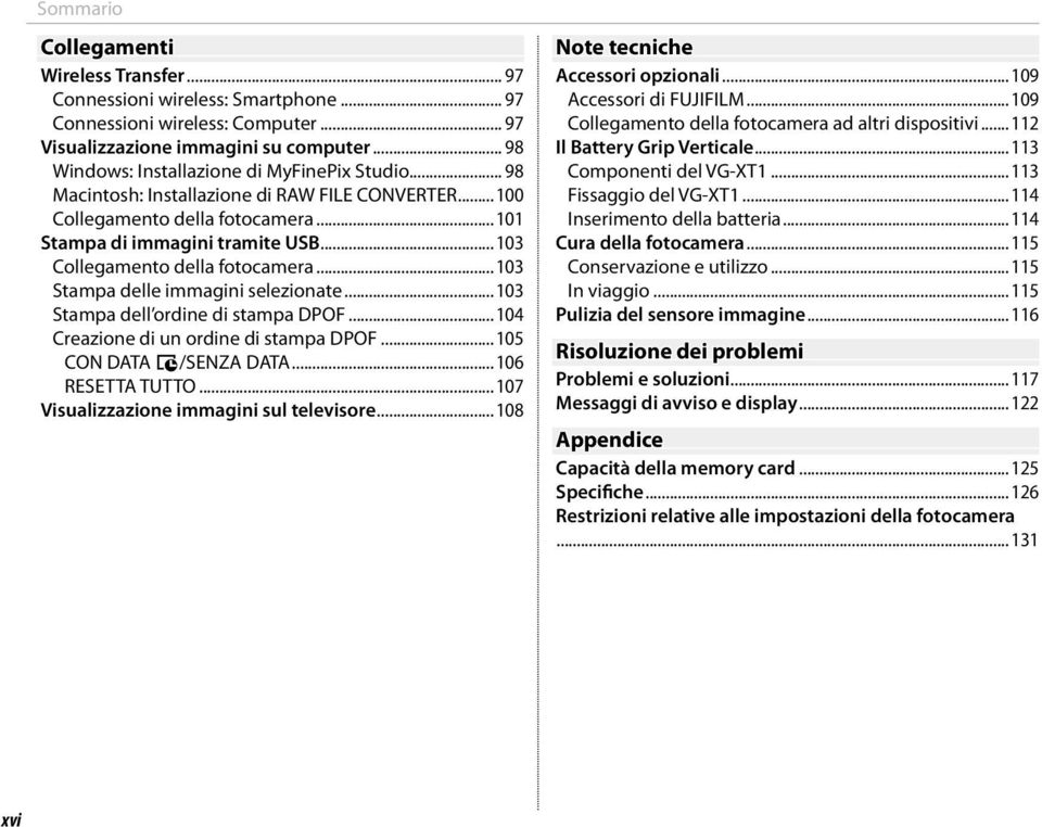 ..103 Collegamento della fotocamera...103 Stampa delle immagini selezionate...103 Stampa dell ordine di stampa DPOF...104 Creazione di un ordine di stampa DPOF...105 CON DATA s/senza DATA.