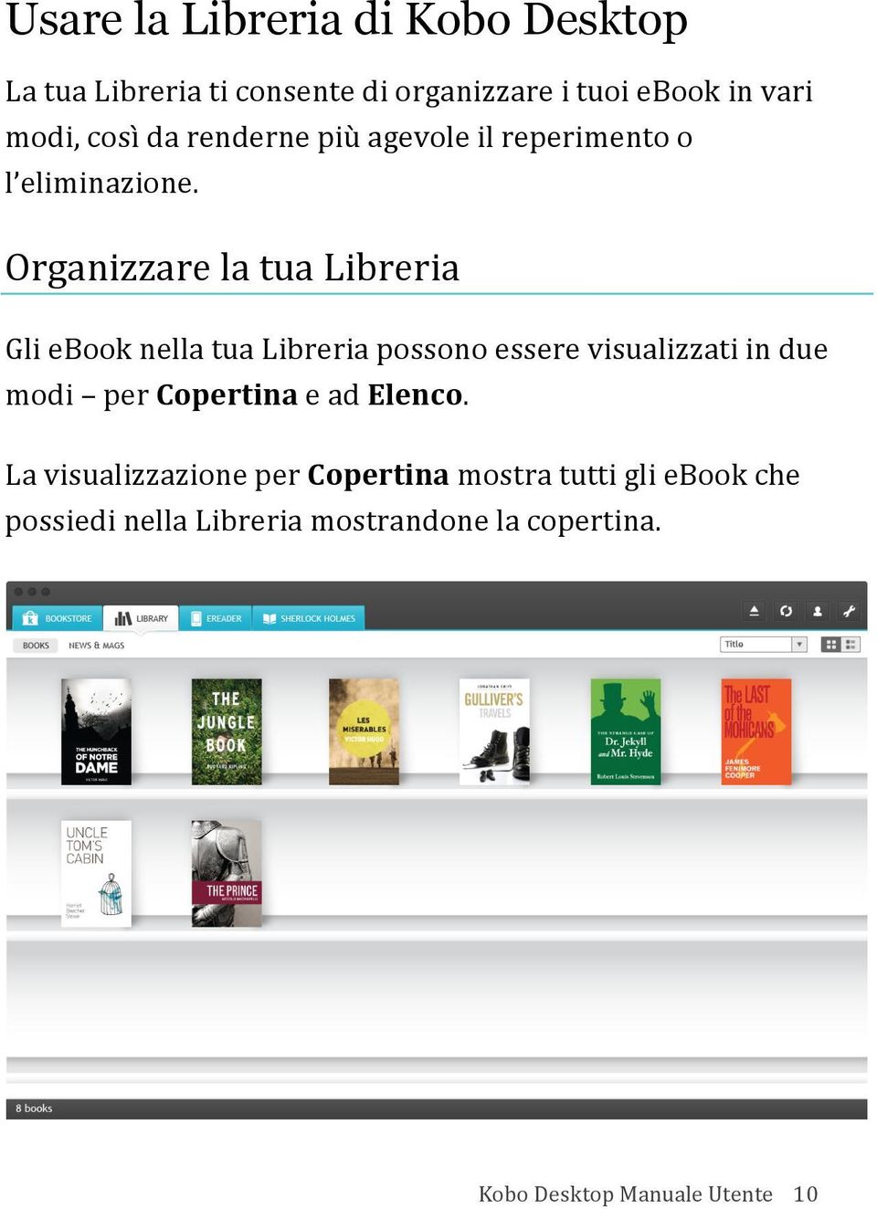 Organizzare la tua Libreria Gli ebook nella tua Libreria possono essere visualizzati in due modi per