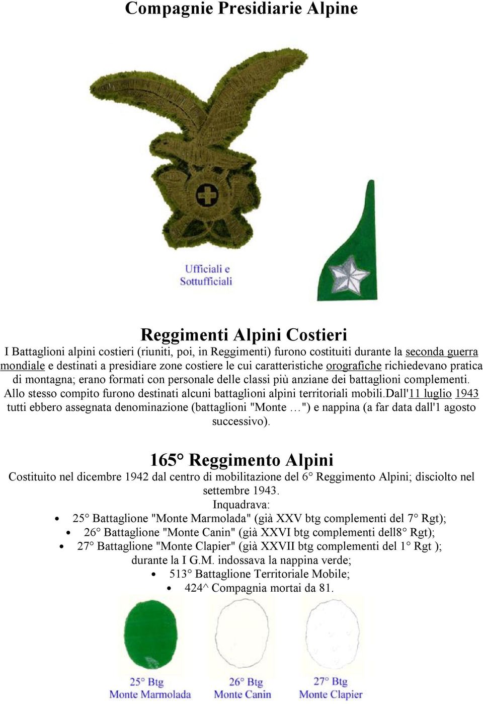 Allo stesso compito furono destinati alcuni battaglioni alpini territoriali mobili.