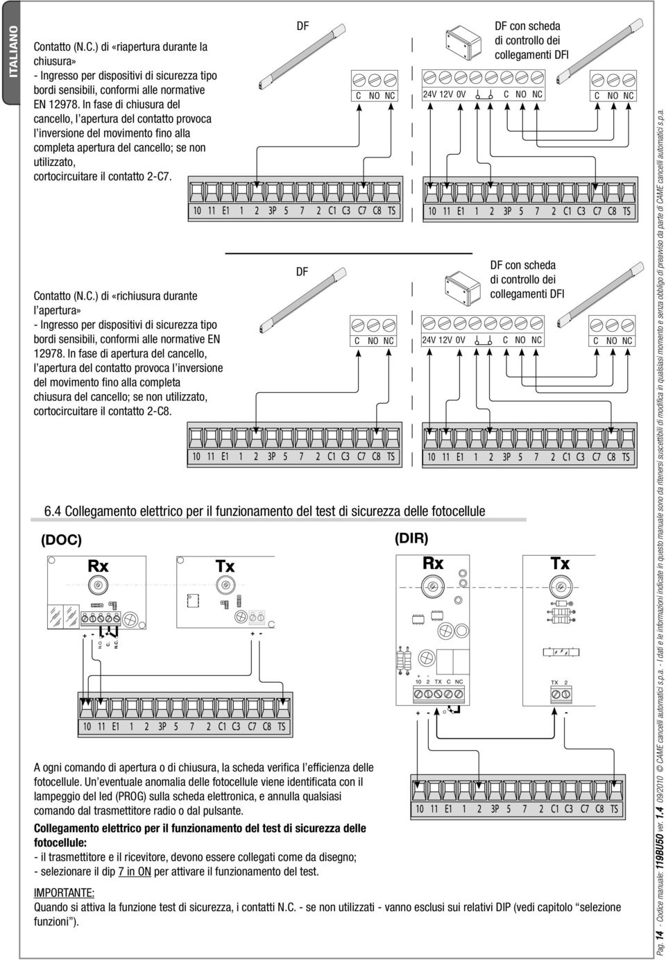 Contatto (N.C.) di «richiusura durante l apertura» - Ingresso per dispositivi di sicurezza tipo bordi sensibili, conformi alle normative EN 12978.