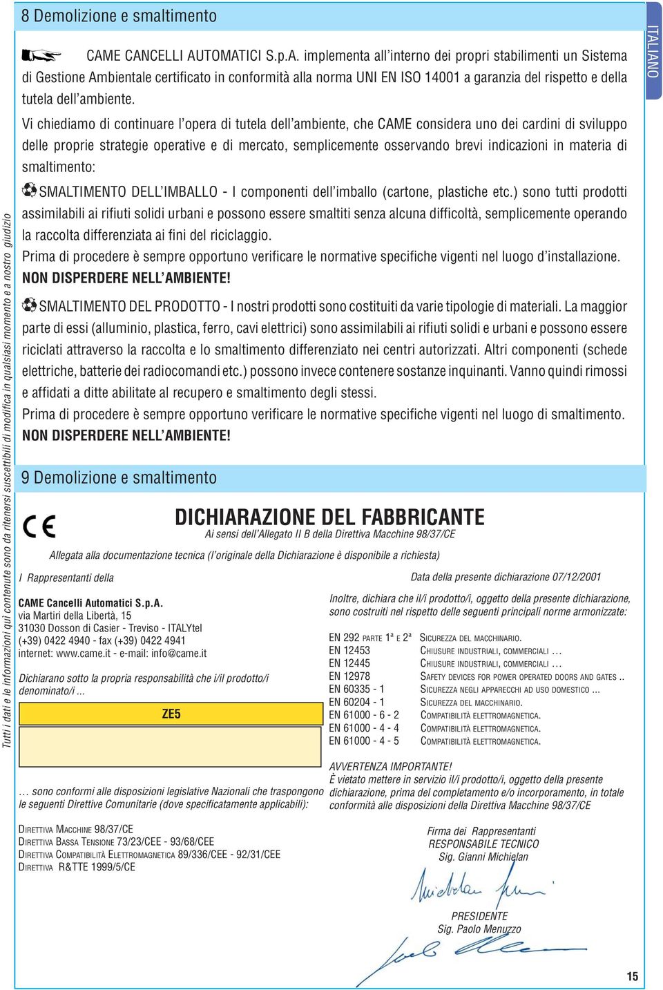 Vi chiediamo di continuare l opera di tutela dell ambiente, che CAME considera uno dei cardini di sviluppo delle proprie strategie operative e di mercato, semplicemente osservando brevi indicazioni