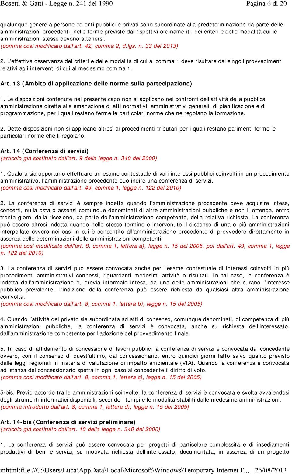 L effettiva osservanza dei criteri e delle modalità di cui al comma 1 deve risultare dai singoli provvedimenti relativi agli interventi di cui al medesimo comma 1. Art.