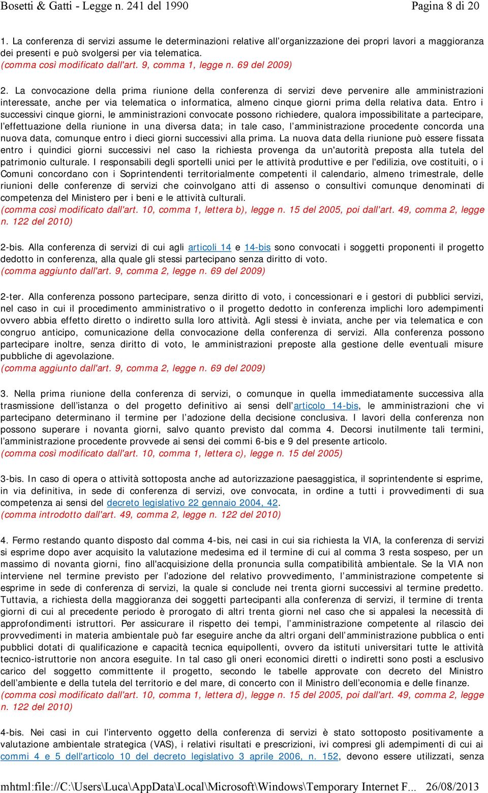 La convocazione della prima riunione della conferenza di servizi deve pervenire alle amministrazioni interessate, anche per via telematica o informatica, almeno cinque giorni prima della relativa