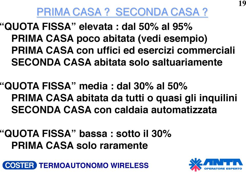 ed esercizi commerciali SECONDA CASA abitata solo saltuariamente QUOTA FISSA media : dal 30% al 50%