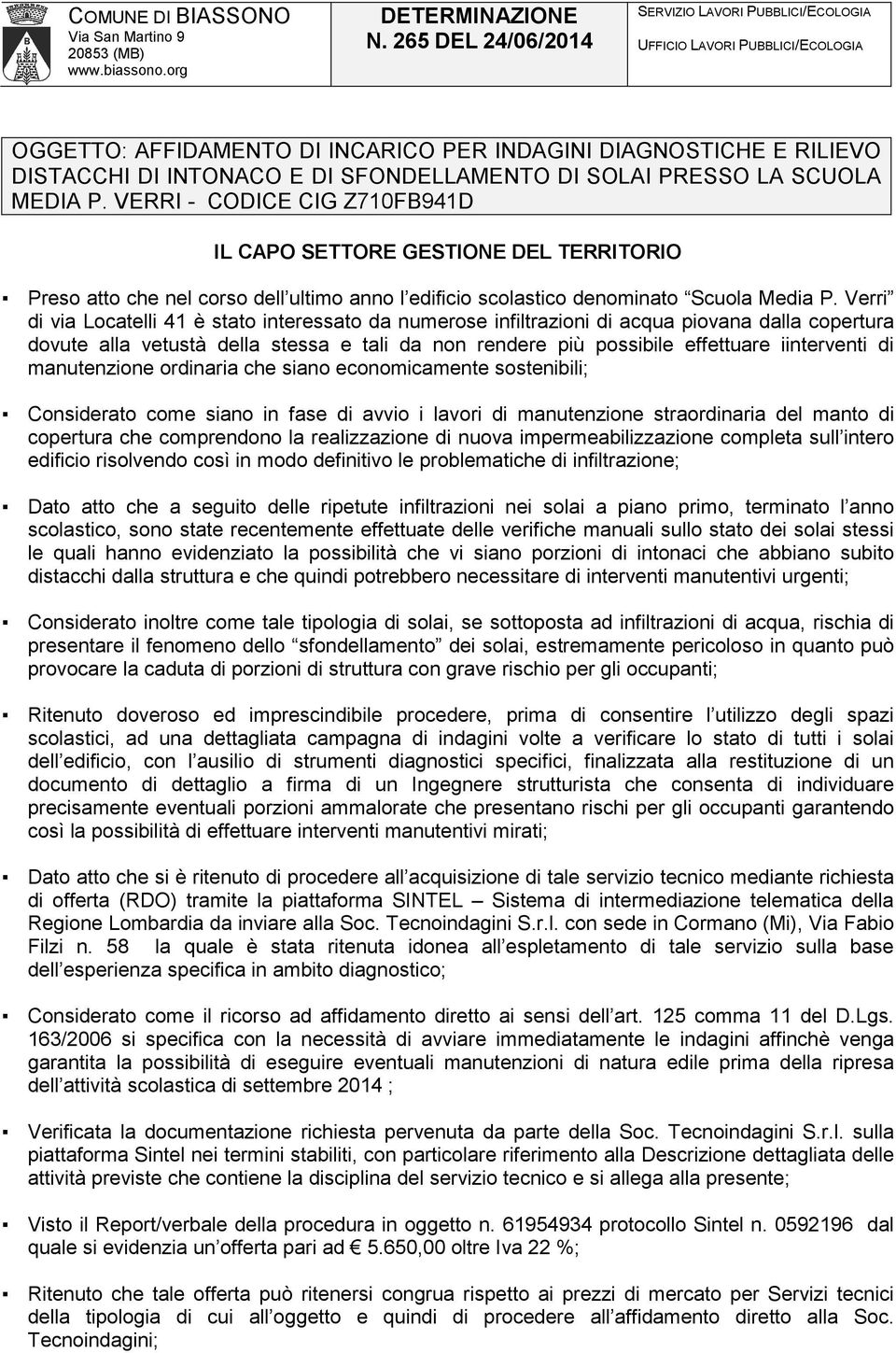 SOLAI PRESSO LA SCUOLA MEDIA P. VERRI - CODICE CIG Z710FB941D IL CAPO SETTORE GESTIONE DEL TERRITORIO Preso atto che nel corso dell ultimo anno l edificio scolastico denominato Scuola Media P.