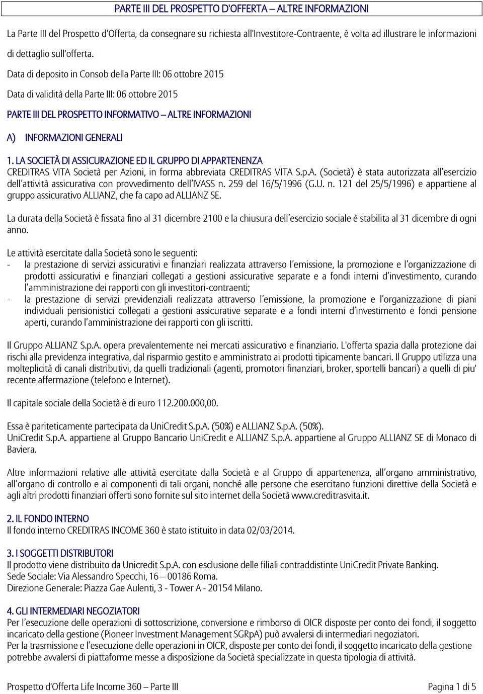 Data di deposito in Consob della Parte III: 06 ottobre 2015 Data di validità della Parte III: 06 ottobre 2015 PARTE III DEL PROSPETTO INFORMATIVO ALTRE INFORMAZIONI A) INFORMAZIONI GENERALI 1.