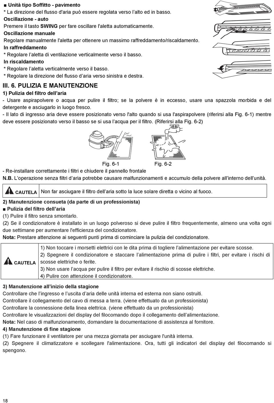 In riscaldamento * Regolare l aletta verticalmente verso il basso. * Regolare la direzione del flusso d aria verso sinistra e destra. III. 6.