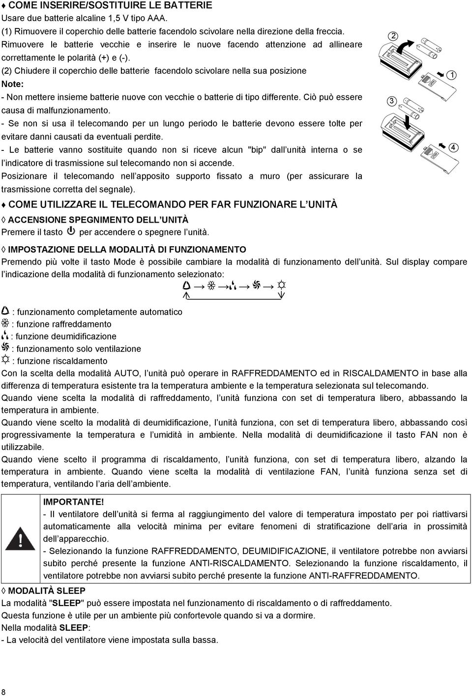 (2) Chiudere il coperchio delle batterie facendolo scivolare nella sua posizione Note: - Non mettere insieme batterie nuove con vecchie o batterie di tipo differente.