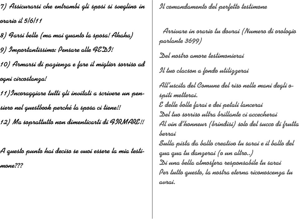 ! 12) Ma soprattutto non dimenticarti di FIRMARE!! A questo punto hai deciso se vuoi essere la mia testimone?