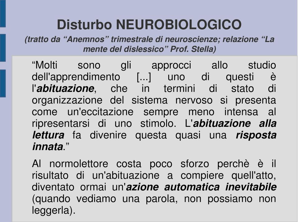 ..] uno di questi è l'abituazione, che in termini di stato di organizzazione del sistema nervoso si presenta come un'eccitazione sempre meno intensa al