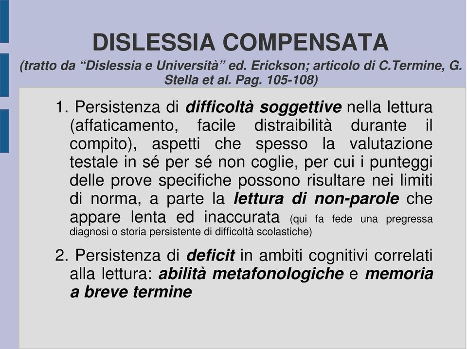 sé non coglie, per cui i punteggi delle prove specifiche possono risultare nei limiti di norma, a parte la lettura di non-parole che appare lenta ed inaccurata