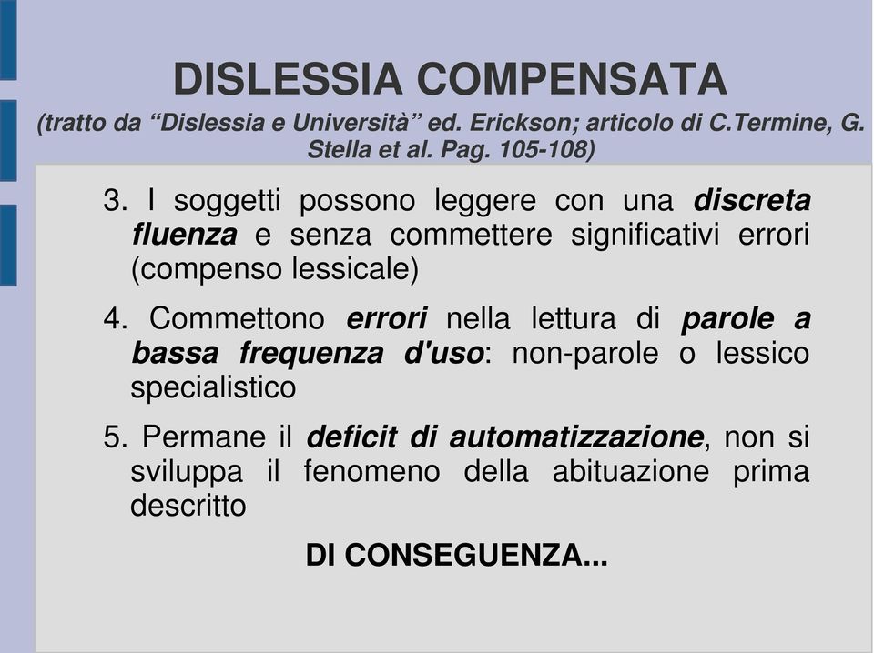 I soggetti possono leggere con una discreta fluenza e senza commettere significativi errori (compenso lessicale) 4.