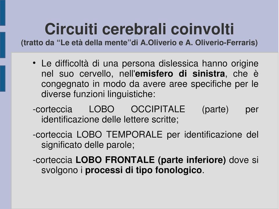 congegnato in modo da avere aree specifiche per le diverse funzioni linguistiche: -corteccia LOBO OCCIPITALE (parte) per