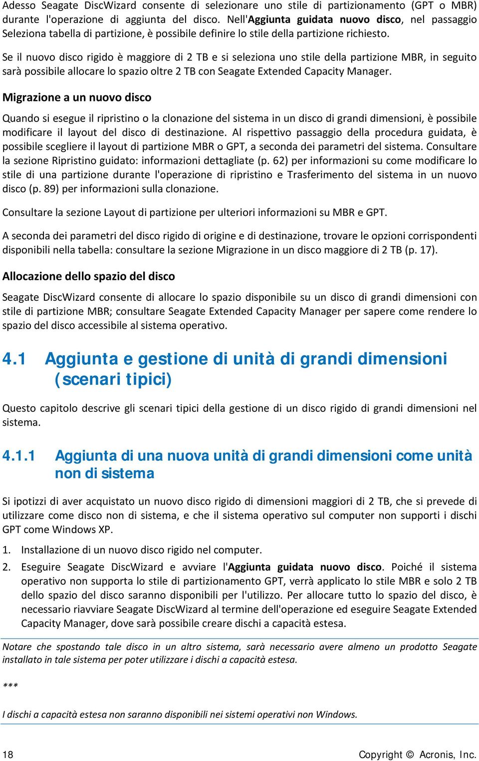 Se il nuovo disco rigido è maggiore di 2 TB e si seleziona uno stile della partizione MBR, in seguito sarà possibile allocare lo spazio oltre 2 TB con Seagate Extended Capacity Manager.