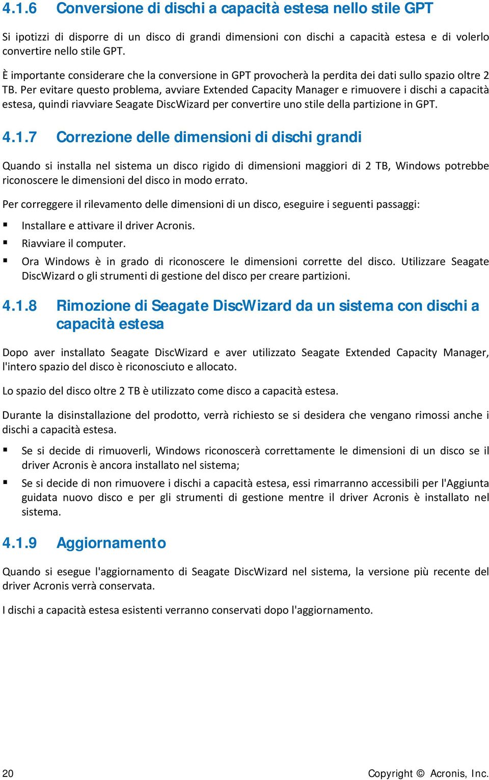 Per evitare questo problema, avviare Extended Capacity Manager e rimuovere i dischi a capacità estesa, quindi riavviare Seagate DiscWizard per convertire uno stile della partizione in GPT. 4.1.