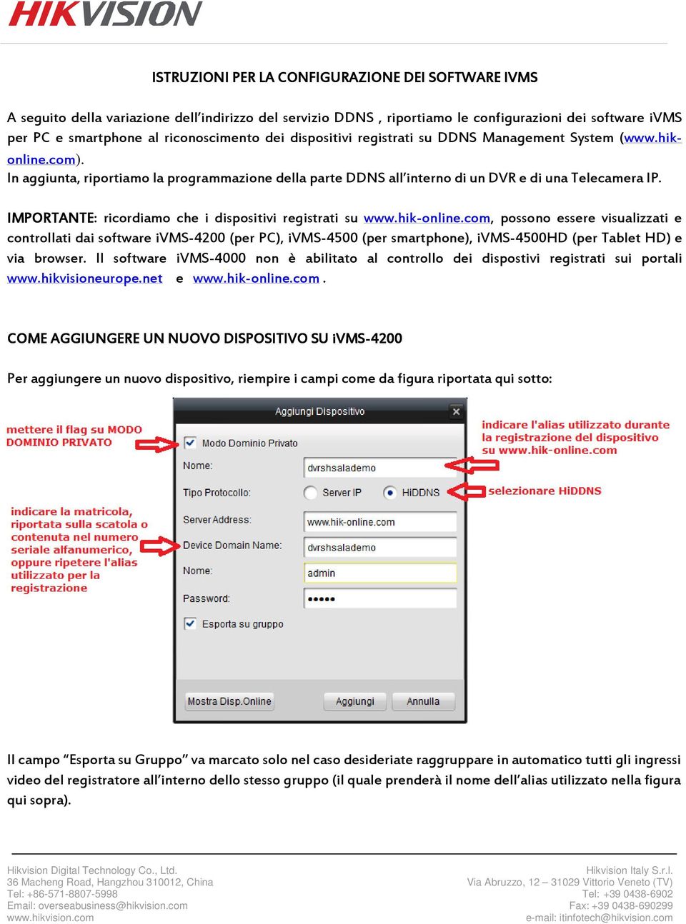 IMPORTANTE: ricordiamo che i dispositivi registrati su www.hik-online.