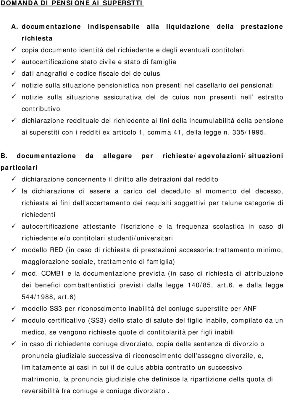 la dichiarazione di essere a carico del deceduto al momento del decesso, ai fini dell accertamento dei requisiti soggettivi per talune categorie di richiedenti autocertificazione attestante