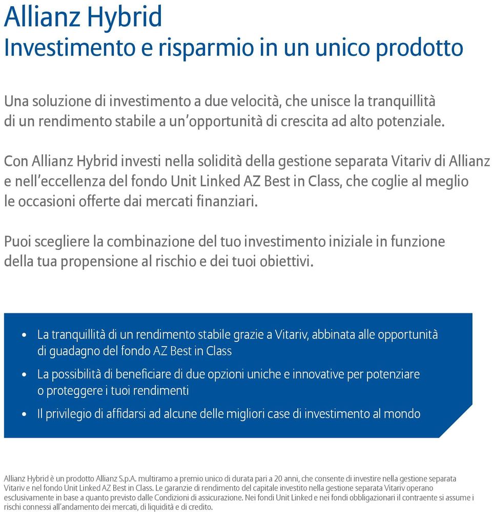 Con Allianz Hybrid investi nella solidità della gestione separata Vitariv di Allianz e nell eccellenza del fondo Unit Linked AZ Best in Class, che coglie al meglio le occasioni offerte dai mercati