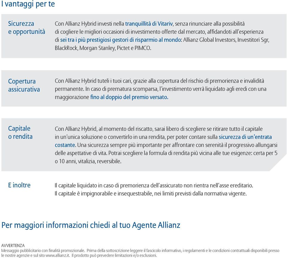 Copertura assicurativa Con Allianz Hybrid tuteli i tuoi cari, grazie alla copertura del rischio di premorienza e invalidità permanente.