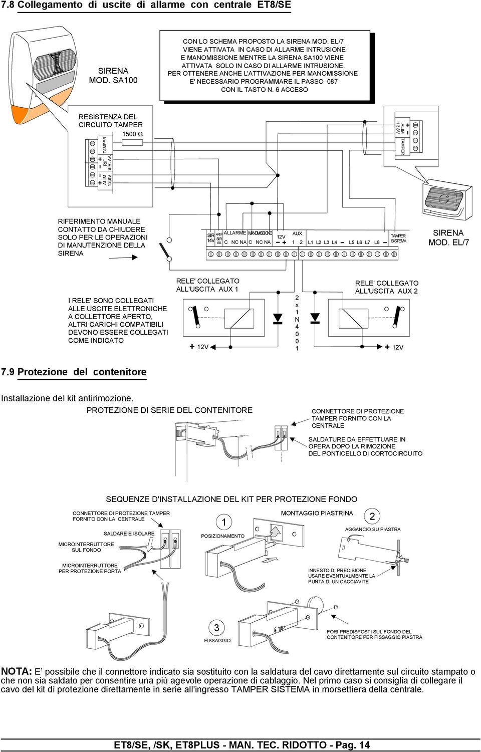 PER OTTENERE ANCHE L'ATTIVAZIONE PER MANOMISSIONE E' NECESSARIO PROGRAMMARE IL PASSO 087 CON IL TASTO N. 6 ACCESO RESISTENZA DEL CIRCUITO ALIM 13,8V ALIM 13,8V RIF SIR.