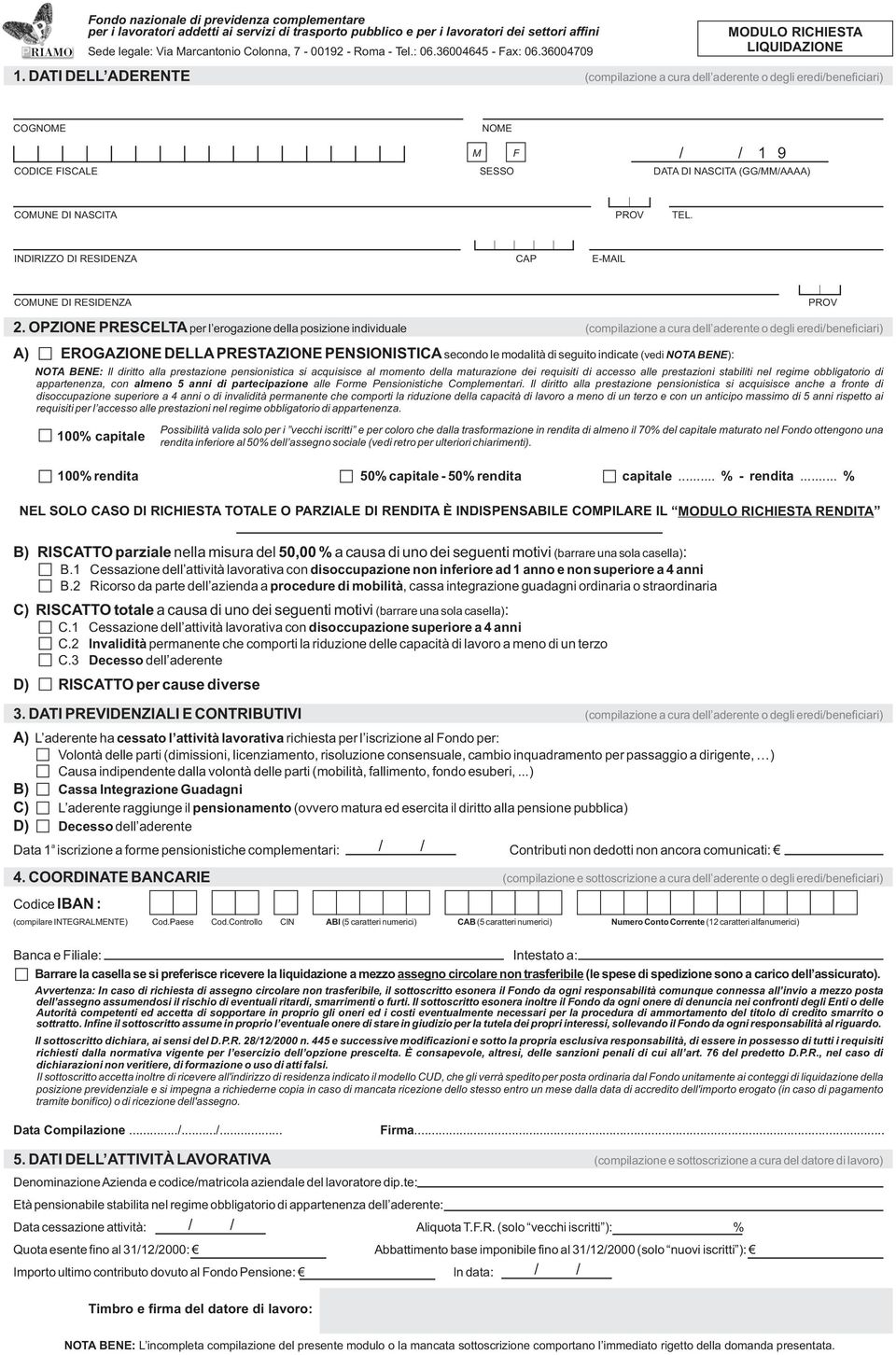 DATI DELL ADERENTE (compilazione a cura dell aderente o degli eredi/beneficiari) COGNOME CODICE FISCALE NOME M F / / 1 9 SESSO DATA DI NASCITA (GG/MM/AAAA) COMUNE DI NASCITA PROV TEL.