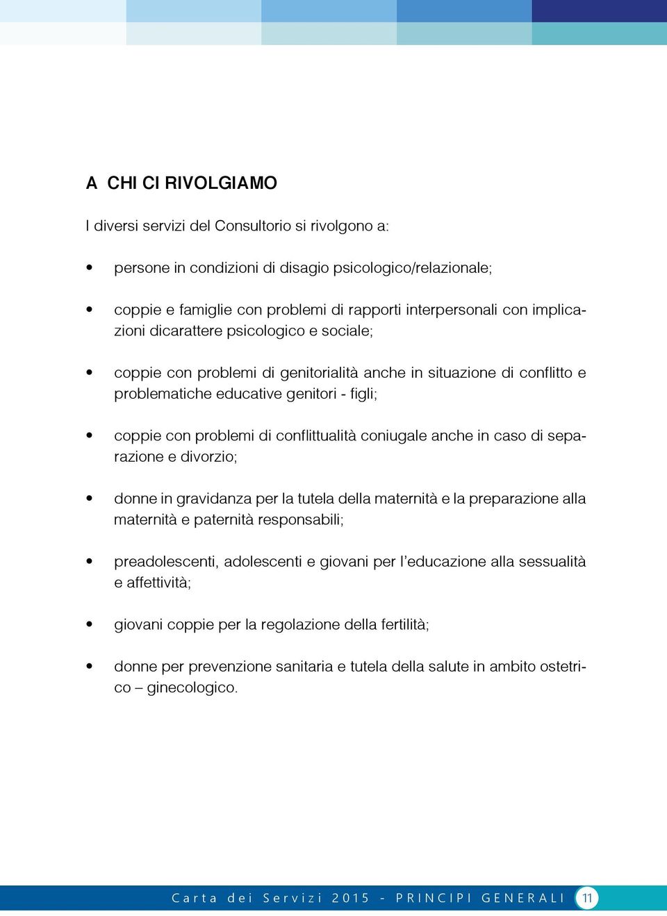 coniugale anche in caso di separazione e divorzio; donne in gravidanza per la tutela della maternità e la preparazione alla maternità e paternità responsabili; preadolescenti, adolescenti e giovani