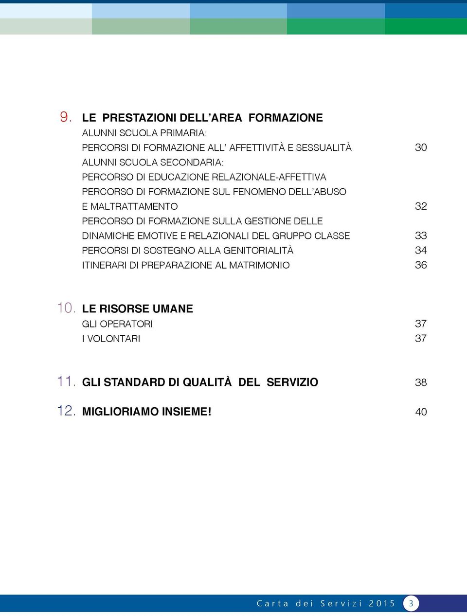 DELLE DINAMICHE EMOTIVE E RELAZIONALI DEL GRUPPO CLASSE PERCORSI DI SOSTEGNO ALLA GENITORIALITÀ ITINERARI DI PREPARAZIONE AL MATRIMONIO 30 32 33