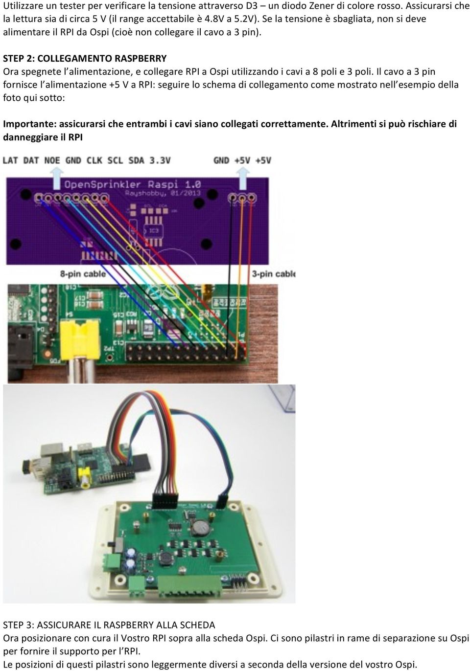 STEP 2: COLLEGAMENTO RASPBERRY Ora spegnete l alimentazione, e collegare RPI a Ospi utilizzando i cavi a 8 poli e 3 poli.