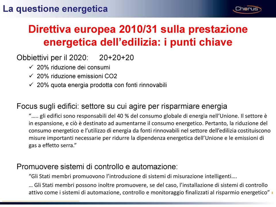 Il settore è in espansione, e ciò è destinato ad aumentarne il consumo energetico.