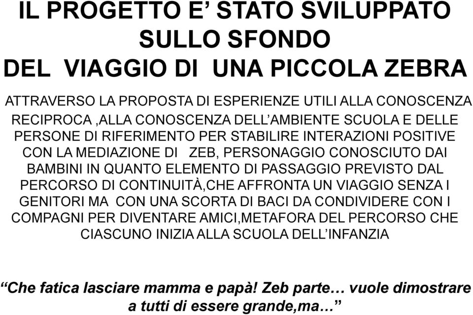 ELEMENTO DI PASSAGGIO PREVISTO DAL PERCORSO DI CONTINUITÀ,CHE AFFRONTA UN VIAGGIO SENZA I GENITORI MA CON UNA SCORTA DI BACI DA CONDIVIDERE CON I COMPAGNI PER