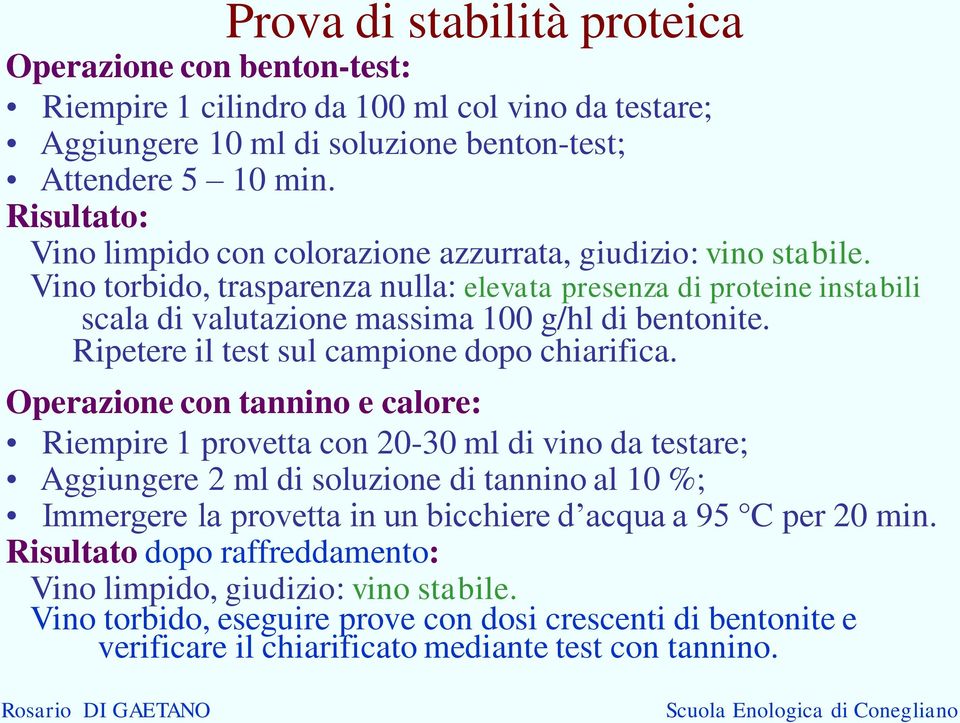 Ripetere il test sul campione dopo chiarifica.