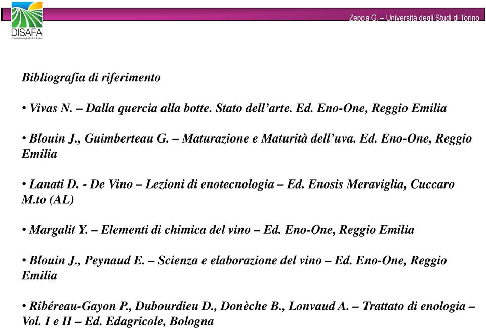 Enosis Meraviglia, Cuccaro M.to (AL) Margalit Y. Elementi di chimica del vino Ed. Eno-One, Reggio Emilia Blouin J., Peynaud E.