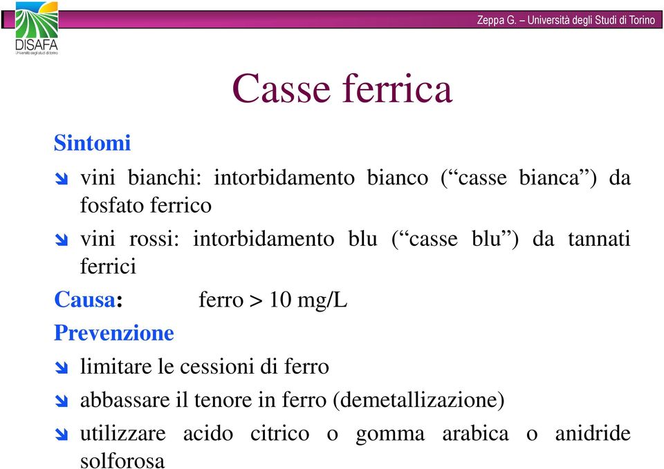 Causa: Prevenzione ferro > 10 mg/l limitare le cessioni di ferro abbassare il