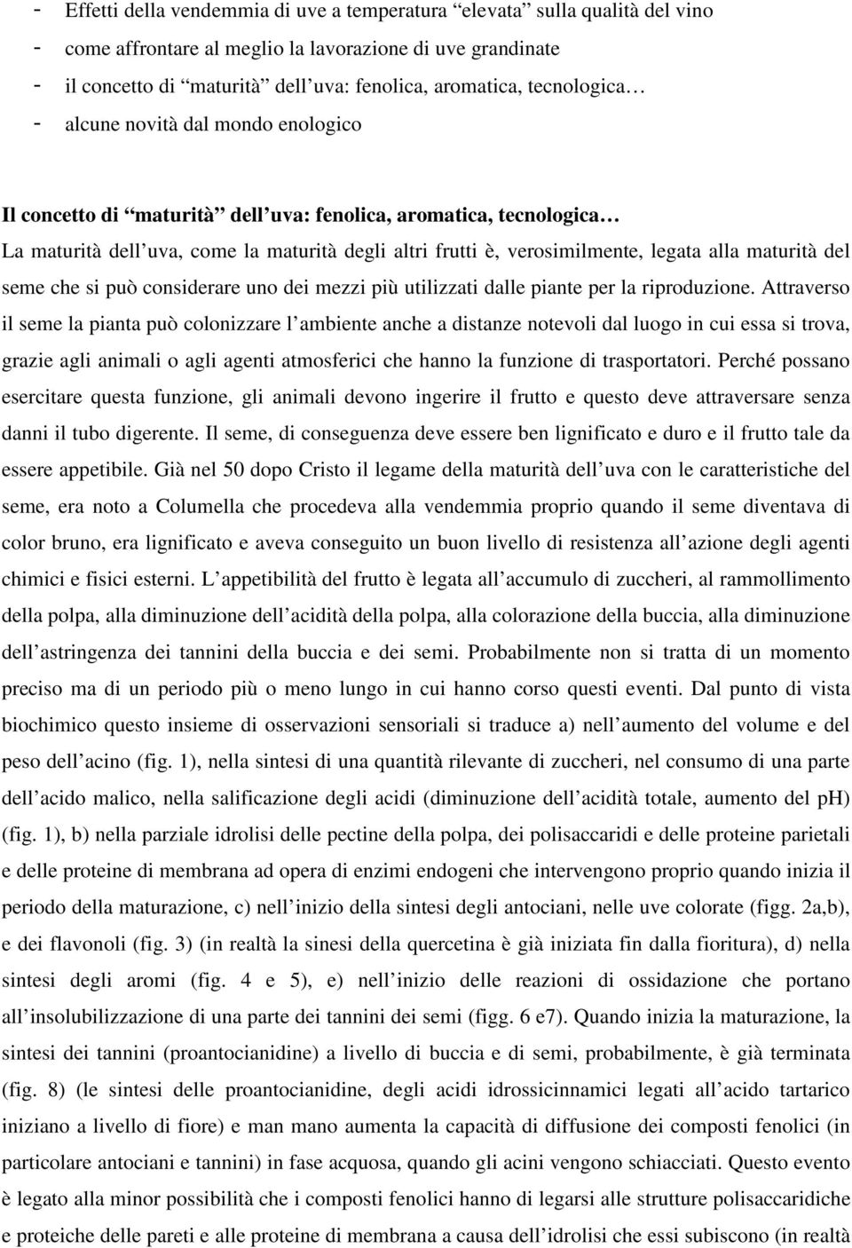 alla maturità del seme che si può considerare uno dei mezzi più utilizzati dalle piante per la riproduzione.