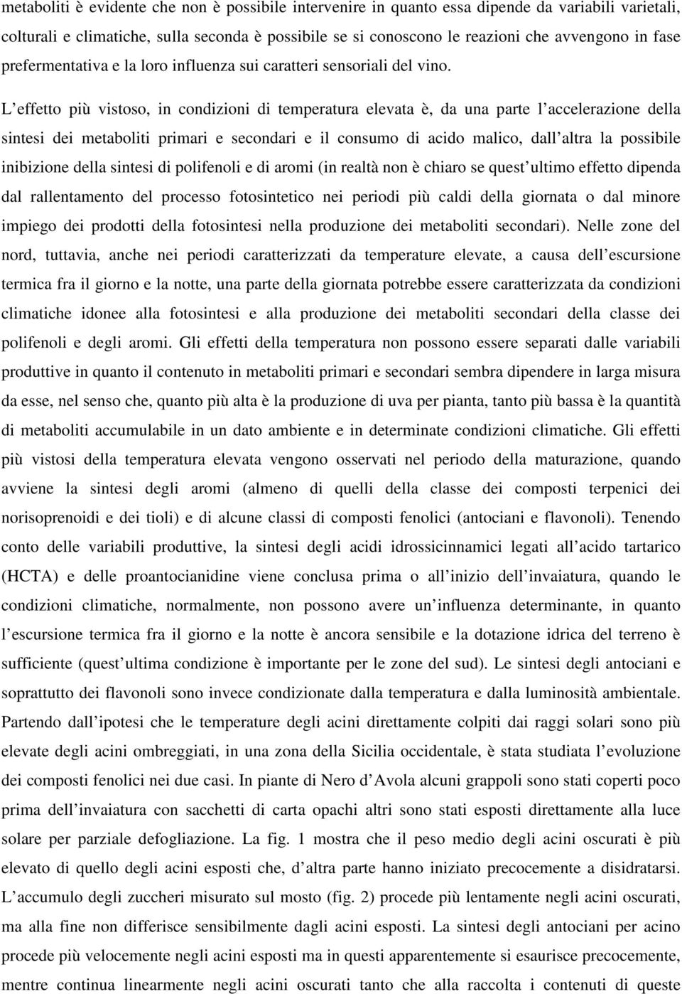 L effetto più vistoso, in condizioni di temperatura elevata è, da una parte l accelerazione della sintesi dei metaboliti primari e secondari e il consumo di acido malico, dall altra la possibile